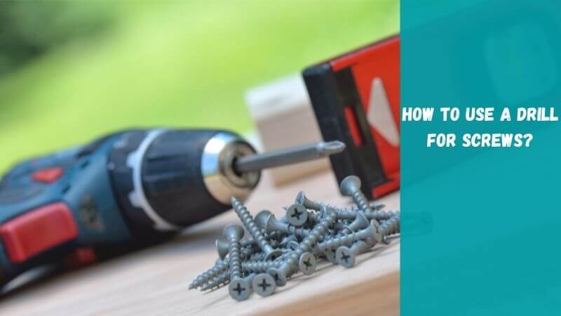 How-To-Use-A-Drill-For-Screws