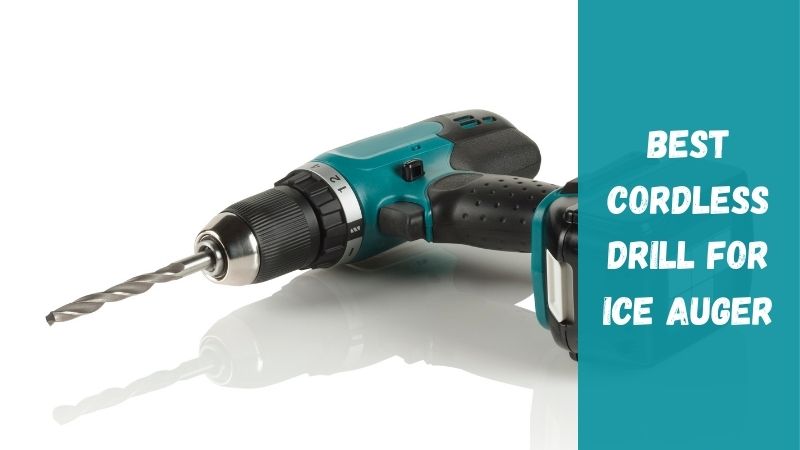 best cordless drill for ice auger