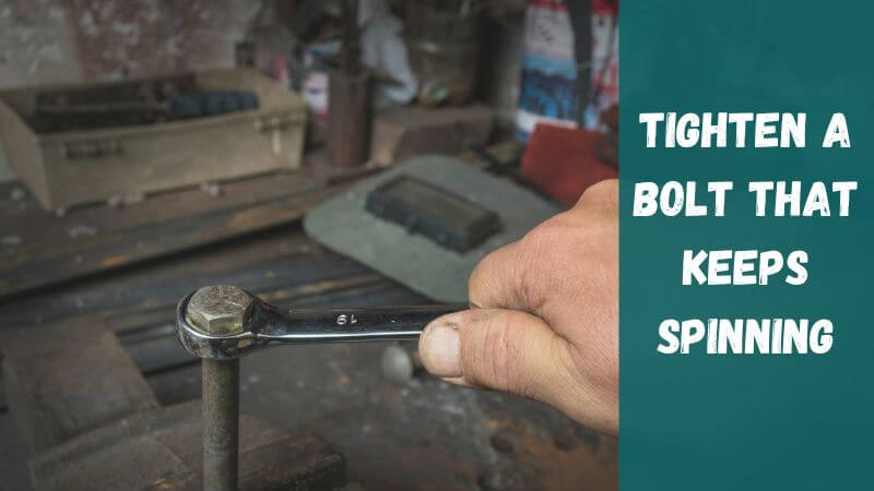 Tighten A Bolt That Keeps Spinning